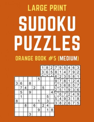Kniha Large Print Sudoku Puzzles Orange Book #5 (Medium): Medium Sudoku Puzzle Book including Instructions and Answer Keys Puzzy Publishers