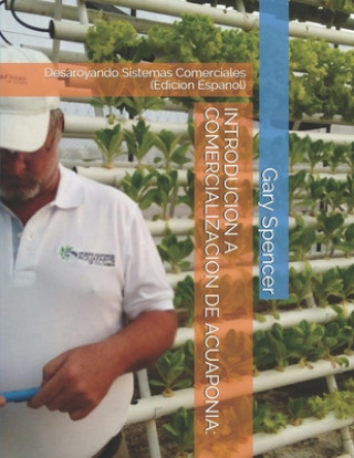 Kniha Introducion a Comercializacion de Acuaponia: Desaroyando Sistemas Comerciales (Edicion Espanol) Gary Spencer