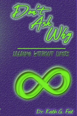 Knjiga Don't Ask Why: Leading Without Limits Keith G. Feit