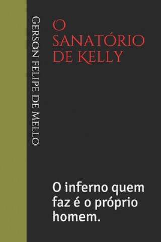 Kniha O sanatório de Kelly: O inferno quem faz é o próprio homem. Gerson Felipe Mello