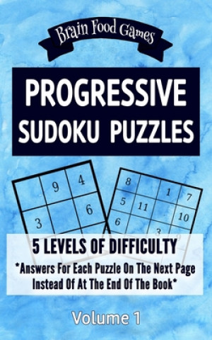 Kniha Progressive Sudoku Puzzles: 5 Levels of Difficulty with Answers for Each Puzzle on the Next Page Instead of at the End of the Book Chris Mellow