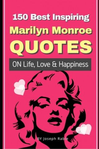 Könyv 150 Best Inspiring Marilyn Monroe Quotes On Life, Love & Happiness Joseph Rabie