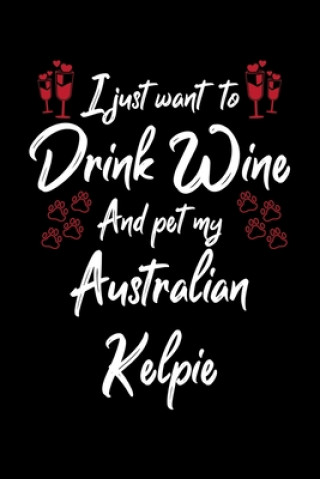 Carte I Just Wanna Drink Wine And Pet My Australian Kelpie Hopeful Designs