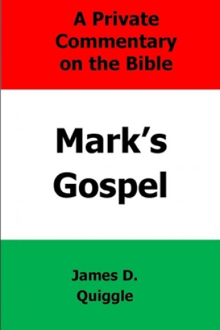 Carte A Private Commentary on the Bible: Mark's Gospel James D. Quiggle