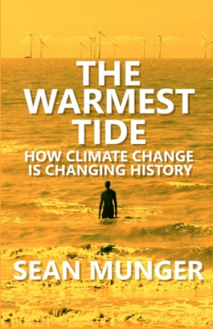 Könyv The Warmest Tide: How Climate Change is Changing History Sean Munger
