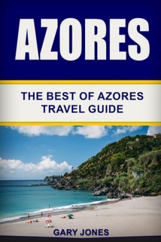 Książka Azores: The Best Of Azores Travel Guide Gary Jones