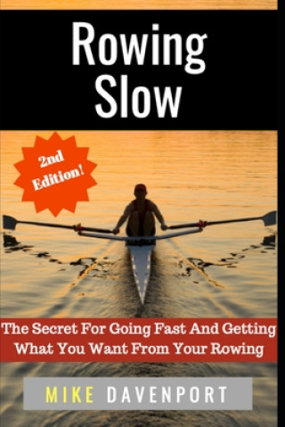 Kniha Rowing Slow: The Secret For Going Fast And Getting What You Want From Your Rowing Peter Martin