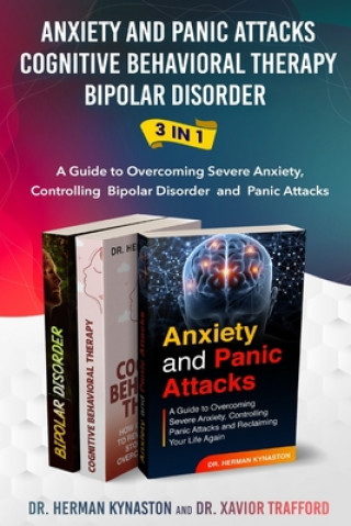 Book Anxiety and Panic Attacks, Cognitive Behavioral Therapy, Bipolar Disorder 3 in 1: A Guide to Overcoming Severe Anxiety, Controlling Bipolar Disorder a Xavior Trafford
