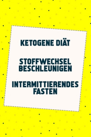 Könyv Ketogene Diät - Stoffwechsel beschleunigen - Intermittierendes Fasten: Lange leben durch gesunde Ernährung (3in1 Buch) Elisa Beil