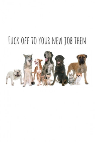 Kniha Fuck off to your new job then: Perfect goodbye gift for coworker that is leaving / going away gift for your co worker, boss, manager, employee. Workfreedom Press