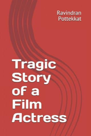 Książka Tragic Story of a Film Actress Ravindran Pottekkat