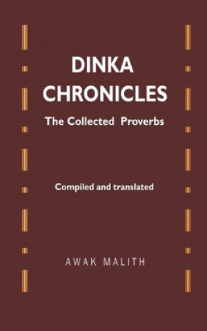 Knjiga Dinka Chronicles: The Collected Proverbs Awak Malith