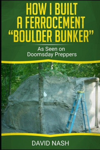 Livre How I Built a Ferrocement Boulder Bunker: As Seen on Doomsday Preppers David Nash