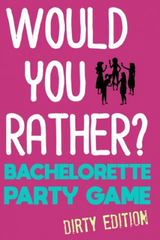 Carte Would You Rather?: Bachelorette Party Game - Dirty Edition Emilee Haines
