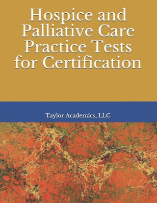 Kniha Hospice & Palliative Care Practice Tests for Certification Taylor Academics LLC