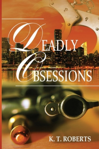 Knjiga Deadly Obsessions K. T. Roberts