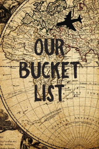 Kniha Our Bucket List: Old Map Couples Travel Bucket List Feed Your Soul Press