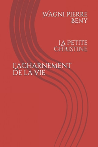 Könyv L'acharnement de la vie: La Petite Christine Wagni Pierre Beny