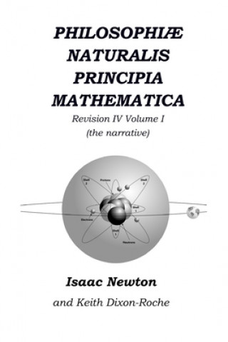 Kniha Philosophi? Naturalis Principia Mathematica Revision IV - Volume I: Laws of Orbital Motion (the narrative) Keith Dixon-Roche