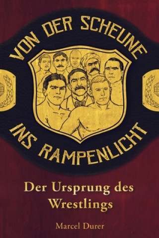 Könyv Von der Scheune ins Rampenlicht - Der Ursprung des Wrestlings Marcel Durer