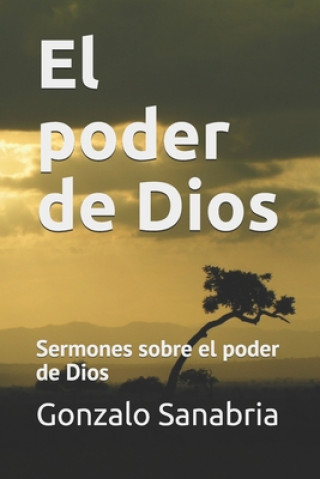 Книга El poder de Dios: Sermones sobre el poder de Dios Gonzalo Sanabria