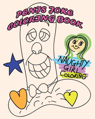 Carte Penis Joke Coloring Book: 30 D*ck Pages To Make You #LOL For Those That Like To Color. Would Make A Perfect Gift For Any P*nis lover Or Dick Hea Naughty Girl Coloring