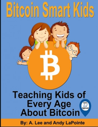 Könyv Bitcoin Smart Kids: Teaching Kids of Every Age About Bitcoin Andy Lapointe