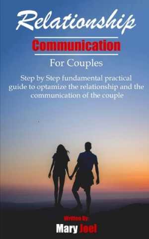 Kniha Relationship Communication for Couples: step by step fundamental practical guide to optimize the relationship and the communication of couple Mary Joel