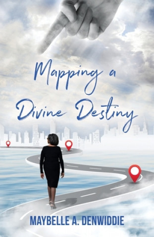 Knjiga Mapping a Divine Destiny Maybelle a. Denwiddie