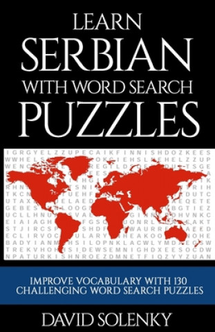 Carte Learn Serbian with Word Search Puzzles: Learn Serbian Language Vocabulary with Challenging Word Find Puzzles for All Ages David Solenky