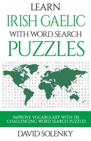 Carte Learn Irish Gaelic with Word Search Puzzles: Learn Irish Gaelic Language Vocabulary with Challenging Word Find Puzzles for All Ages David Solenky