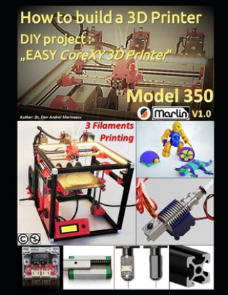 Könyv How to build a 3D Printer: DIY project: "EASY CoreXY 3D Printer Model 350" Dan Marinescu