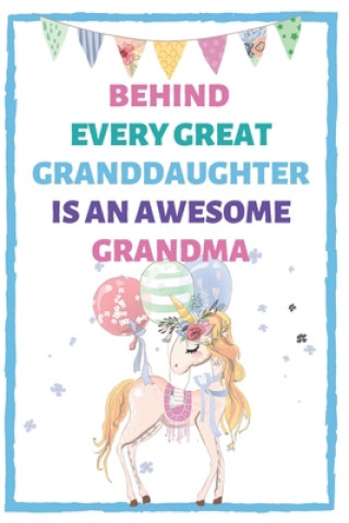 Carte Behind Every Great Granddaughter Is An Awesome Grandma: Unicorn Alternative Card for Grandma from Granddaughter Keepsakecelebration Journals