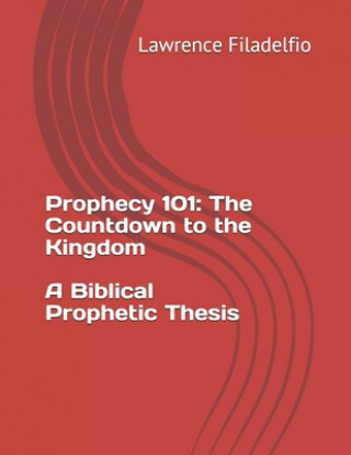 Kniha Prophecy 101: The Countdown to the Kingdom Lawrence Filadelfio