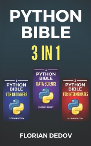 Kniha The Python Bible 3 in 1: Volumes One to Three (Beginner, Intermediate, Data Science) Florian Dedov