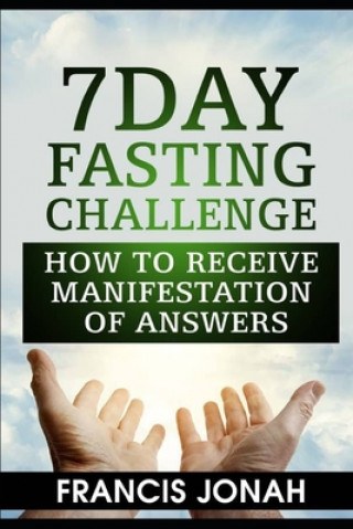 Kniha 7 Day Fasting Challenge: How to Receive Manifestation of Answers Francis Jonah