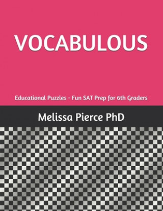 Könyv Vocabulous: Educational Puzzles - Fun SAT Prep for 6th Graders Melissa Pierce Phd