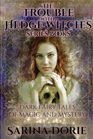 Książka The Trouble With Hedge Witches Series Books: Dark Fairy Tales of Magic and Mystery Sarina Dorie