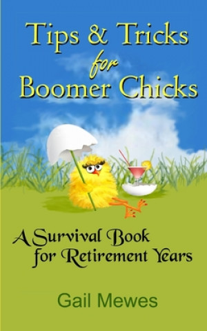 Knjiga Tips & Tricks For Boomer Chicks: A Survival Book for Retirement Years Gail Mewes