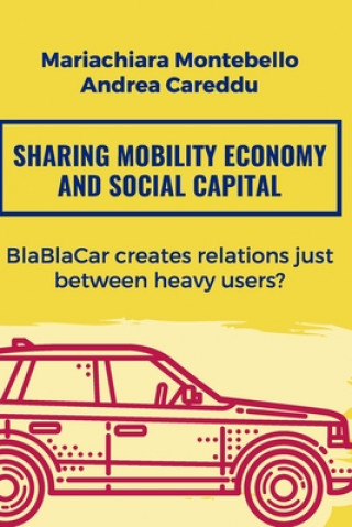 Knjiga Sharing mobility economy and social capital: BlaBlaCar creates relations just between heavy users? Andrea Careddu