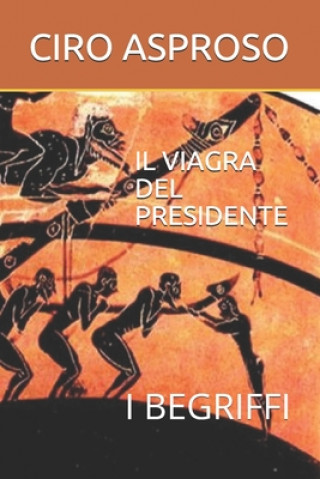 Kniha Il Viagra del Presidente: I Begriffi Ciro Asproso