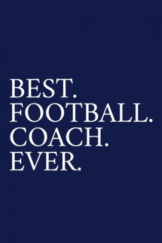 Book Best. Football. Coach. Ever.: A Thank You Gift For Football Coach - Volunteer Football Coach Gifts - Football Coach Appreciation - Blue The Irreverent Pen