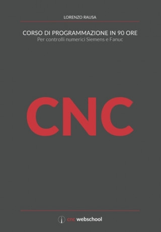 Kniha CNC Corso di programmazione in 90 ore: Per controlli numerici Siemens e Fanuc Lorenzo Rausa