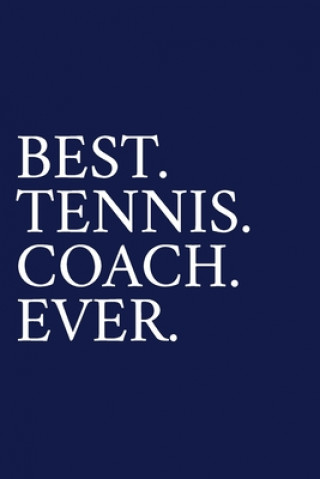 Buch Best. Tennis. Coach. Ever.: A Thank You Gift For Tennis Coach - Volunteer Tennis Coach Gifts - Tennis Coach Appreciation - Blue The Irreverent Pen