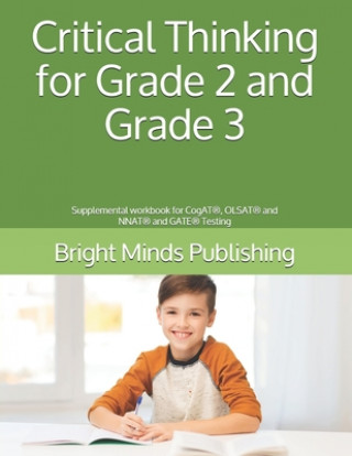 Kniha Critical Thinking for Grade 2 and Grade 3: Supplemental workbook for CogAT(R), OLSAT(R) and NNAT(R) and GATE(R) Testing Bright Minds Publishing