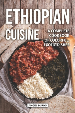 Livre Ethiopian Cuisine: A Complete Cookbook of Colorful, Exotic Dishes Angel Burns