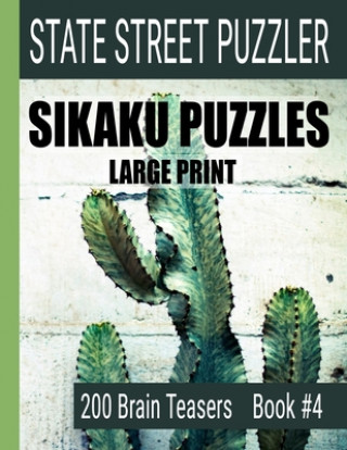 Kniha Sikaku Puzzles: Large Print 200 Brain Teaser Book #4: Fun Filled Puzzles and Solutions for Beginners and Up State Street Puzzlers