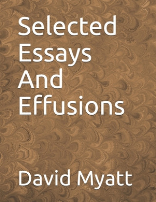 Buch Selected Essays And Effusions David Myatt