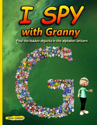 Kniha I Spy with Granny: Find the Hidden Objects in the Alphabet Letters Paul Green