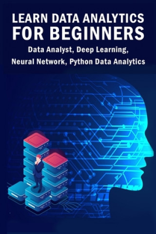 Libro Learn Data Analytics For Beginners: Data Analyst, Deep Learning, Neural Network, Python Data Analytics Sathish Kumar